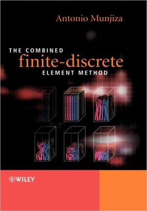 The Combined Finite-Discrete Element Method book written by Ante Munjiza