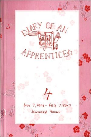 Diary of an Apprentice 4: Nov 7 2006 - Feb 7 2007 book written by Jennifer Young