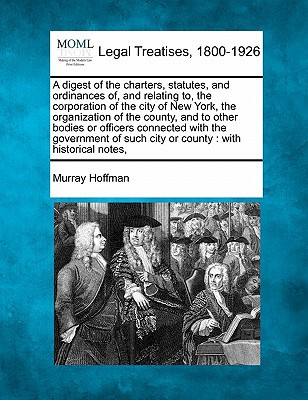 A   Digest of the Charters, Statutes, & Ordinances Of, & Relating To, the Corporation of the City of magazine reviews
