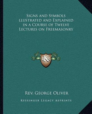 Signs and Symbols Llustrated and Explained in a Course of Twelve Lectures on Freemasonry magazine reviews