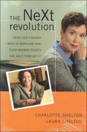 The Next Revolution: What Gen X Women Want at Work and How Their Boomer Bosses Can Help Them Get It book written by Charlotte Shelton