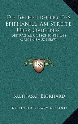 Die Betheiligung Des Epiphanius Am Streite Uber Origenes magazine reviews