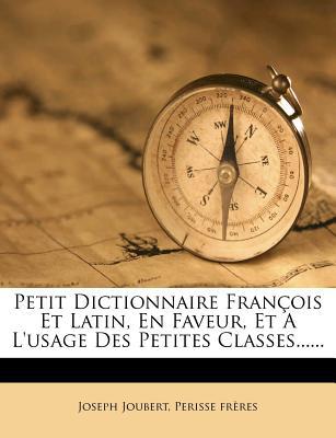 Petit Dictionnaire Fran OIS Et Latin, En Faveur, Et A L'Usage Des Petites Classes...... magazine reviews