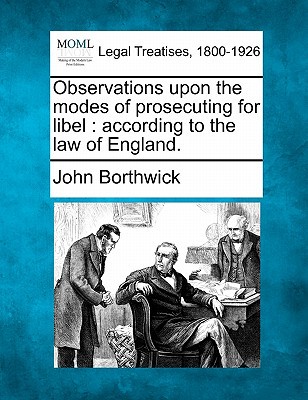 Observations Upon the Modes of Prosecuting for Libel: According to the Law of England. magazine reviews