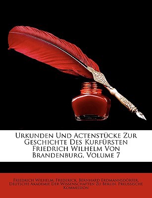 Urkunden Und Actenstcke Zur Geschichte Des Kurfrsten Friedrich Wilhelm Von Brandenburg, Volume 7 magazine reviews