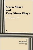 Seven Short and Very Short Plays book written by Jean-Claude van Itallie