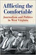 Afflicting the Comfortable: Journalism and Politics in West Virginia book written by Thomas Stafford