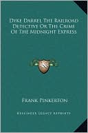 Dyke Darrel The Railroad Detective Or The Crime Of The Midnight Express book written by Frank Pinkerton