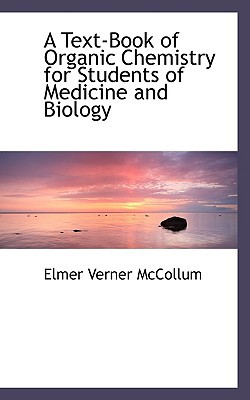 A Text-Book of Organic Chemistry for Students of Medicine and Biology book written by Elmer Verner McCollum
