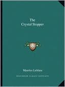The Crystal Stopper book written by Maurice Leblanc