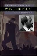 The Cambridge Companion to W. E. B. Du Bois book written by W. E. B. Du Bois