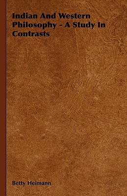 Indian and Western Philosophy - A Study in Contrasts book written by Betty Heimann
