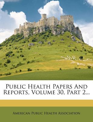 Public Health Papers and Reports, Volume 30, Part 2... magazine reviews
