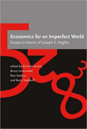 Economics for an Imperfect World: Essays in Honor of Joseph E. Stiglitz book written by Richard Arnott