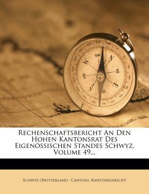 Rechenschaftsbericht an Den Hohen Kantonsrat Des Eigenossischen Standes Schwyz, Volume 49... magazine reviews