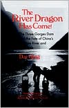 The River Dragon Has Come!: The Three Gorges Dam and the Fate of China's Yangtze River and Its People book written by Dai Qing