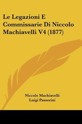 Le Legazioni E Commissarie Di Niccolo Machiavelli V4 magazine reviews