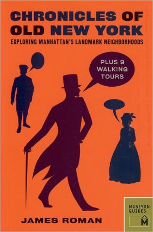 Chronicles of Old New York: Walking Through Manhattan's Landmark Neighborhoods book written by James Roman