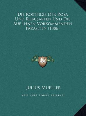 Die Rostpilze Der Rosa Und Rubusarten Und Die Auf Ihnen Vorkommenden Parasiten magazine reviews