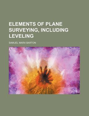 Elements of Plane Surveying, Including Leveling magazine reviews