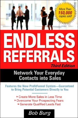 Endless Referrals: Network Your Everyday Contacts into Sales book written by Bob Burg