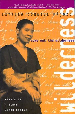 Come Out the Wilderness: Memoir of a Black Woman Artist book written by Estella Conwill Majozo