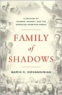 Family of Shadows: A Century of Murder, Memory, and the Armenian American Dream book written by Garin K. Hovannisian