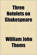 Three Notelets on Shakespeare book written by William John Thoms