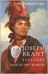 Joseph Brant, 1743-1807: Man of Two Worlds book written by Isabel Thompson Kelsay