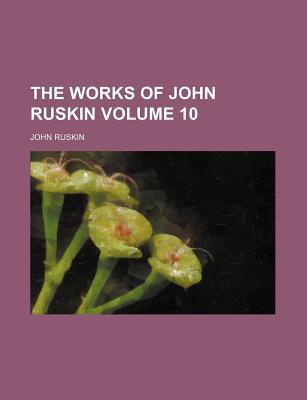 The Works of John Ruskin Volume 10 magazine reviews