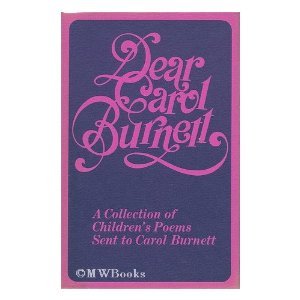 Dear Carol Burnett: A Collection of Children's Poems Sent to Carol Burnett written by Carol Burnett