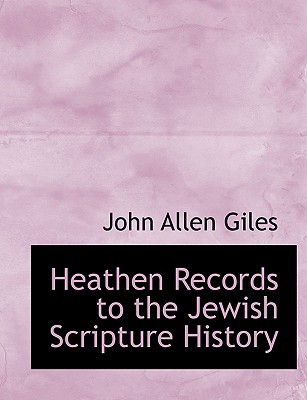 Heathen Records to the Jewish Scripture History book written by John Allen Giles