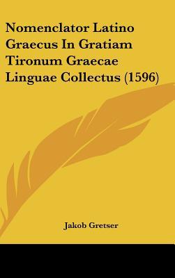 Nomenclator Latino Graecus in Gratiam Tironum Graecae Linguae Collectus magazine reviews