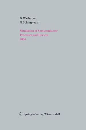 Simulation of Semiconductor Processes and Devices 2004 book written by Gerhard Wachutka