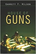 House of Guns book written by Garrett F. Wilson