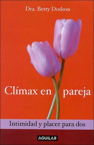 Climax En Pareja/orgasms for Two: Intimidad Y Placer Para DOS book written by Betty Dobson