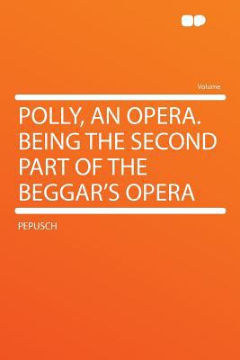 Polly, an Opera. Being the Second Part of the Beggar's Opera magazine reviews