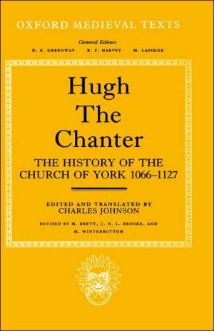 The History of the Church of York, 1066-1127 book written by The Chanter Hugh
