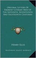Original Letters Of Eminent Literary Men Of The Sixteenth, Seventeenth And Eighteenth Centuries book written by Henry Ellis
