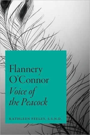 Flannery O'Connor: Voice of the Peacock book written by Kathleen Feeley