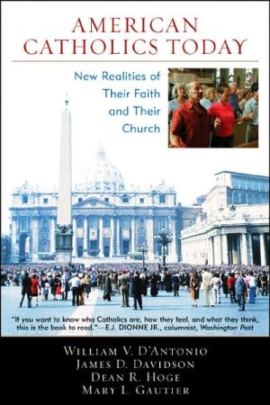 American Catholics Today: New Realities of Their Faith and Their Church book written by William V. DAntonio