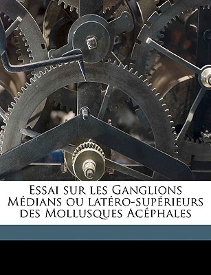 Essai Sur Les Ganglions Mdians Ou Latro-Suprieurs Des Mollusques Acphales magazine reviews