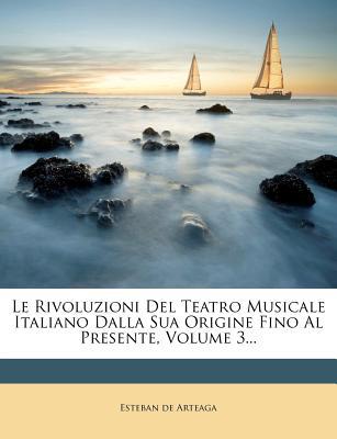 Le Rivoluzioni del Teatro Musicale Italiano Dalla Sua Origine Fino Al Presente, Volume 3... magazine reviews