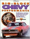 Big-Block Chevy Performance: Modifications and Parts Combinations for High Performance Street, Racing, Marine and Off-Road Use book written by Dave Emanuel