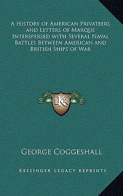A History of American Privateers & Letters of Marque Interspersed with Several Naval Battles Between magazine reviews