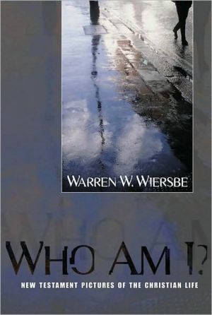 Who Am I?: New Testament Pictures of the Christian Life book written by Warren W. Wiersbe