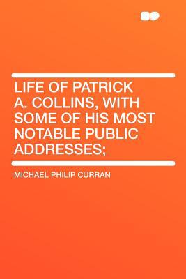 Life of Patrick A. Collins, with Some of His Most Notable Public Addresses magazine reviews