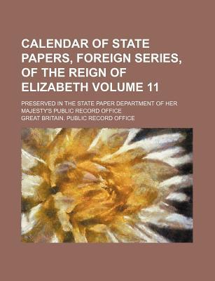 Calendar of State Papers, Foreign Series, of the Reign of Elizabeth Volume 11 magazine reviews