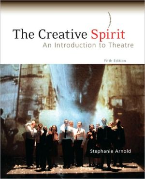 The Creative Spirit: An Introduction to Theatre book written by Stephanie Arnold