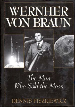 Wernher von Braun: The Man Who Sold the Moon book written by Dennis Piszkiewicz